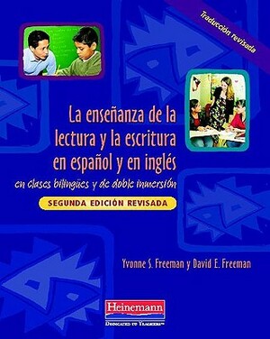 La Ensenanza de la Lectura Y La Escritura En Espanol Y En Ingles: En Clases Bilingues Y de Doble Inmersion, Segunda Edicion Revisada by David E. Freeman, Yvonne S. Freeman