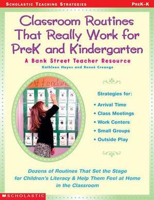 Classroom Routines That Really Work for Pre-K and Kindergarten: Dozens of Other Routines That Set the Stage for Children's LiteracyHelp Them Feel At Home in the Classroom by Renee Creange, Renee Creange