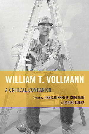 William T. Vollmann: A Critical Companion by Jordan A Rothacker, Carla Bolte, Bryan Santin, Priscilla Juvelis, James Franco, Miles Liebtag, Melissa Petro, Larry McCaffery, John K. Cox, Aaron Chandler, Michael Glawogger, Christopher K. Coffman, Okla Elliott, Geoffrey D. Smith, Jonathan Franzen, Georg Bauer, Michael K. Walonen, Daniel Lukes, Mary Austin Speaker, Buell Wisner, Heather Corcoran, Joshua Jensen, Françoise Palleau-Papin, Mariya Gusev