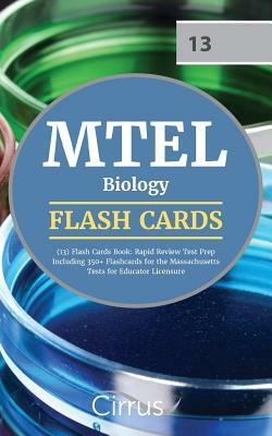 MTEL Biology (13) Flash Cards Book 2019-2020: Rapid Review Test Prep Including 350+ Flashcards for the Massachusetts Tests for Educator Licensure by Cirrus Teacher Certification Exam Team