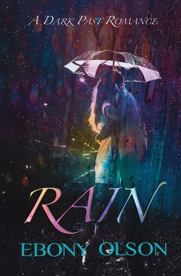 Rain: A Dark Past Romance by Ebony Olson