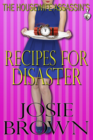 The Housewife Assassin's Recipes for Disaster by Josie Brown