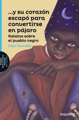 Y Su Corazon Escapo Para Convertirse En Pajaro / And His Heart Escaped to Become a Bird (Spanish Edition) by Edna Iturralde