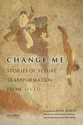 Change Me: Stories of Sexual Transformation from Ovid by Jane Alison