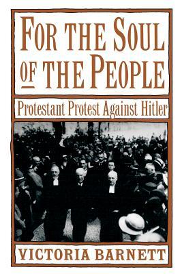 For the Soul of the People: Protestant Protest Against Hitler by Victoria Barnett