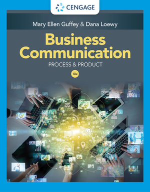 Business Communication: Process & Product by Mary Ellen Guffey, Dana Loewy