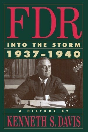 FDR: Into the Storm 1937-1940 by Kenneth Sydney Davis