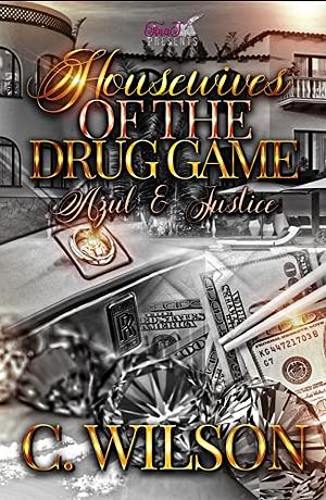 Housewives of The Drug Game: Azul & Justice by C. Wilson