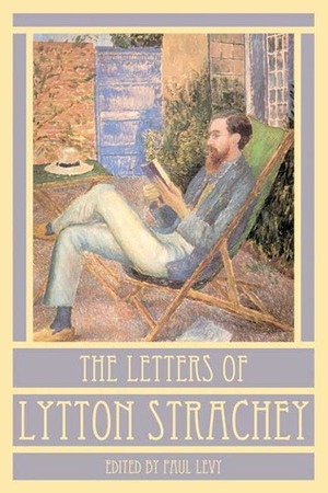The Letters of Lytton Strachey by Lytton Strachey, Penelope Marcus, Paul Levy