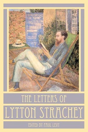 The Letters of Lytton Strachey by Penelope Marcus, Paul Levy, Lytton Strachey