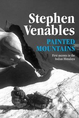 Painted Mountains: First ascents in the Indian Himalaya by Stephen Venables
