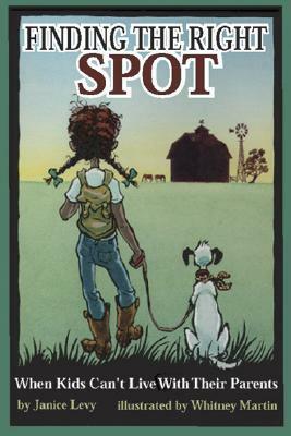 Finding the Right Spot: When Kids Can't Live with Their Parents by Janice Levy, Whitney Martin