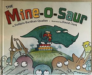 The Mine-O-Saur by Sudipta Bardhan-Quallen