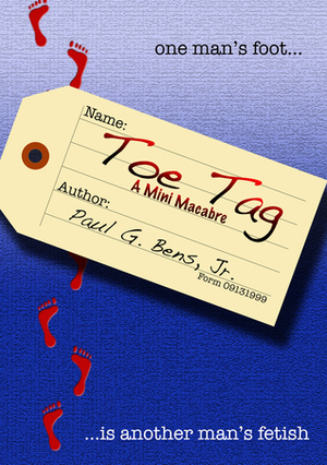 Toe Tag: A Mini Macabre by Paul G. Bens Jr.