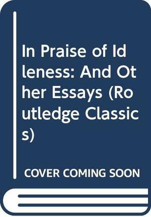 In Praise of Idleness and Other by Bertrand Russell