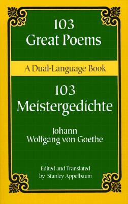 103 Great Poems: A Dual-Language Book by Johann Wolfgang von Goethe