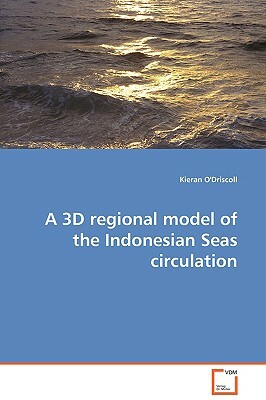 A 3D Regional Model of the Indonesian Seas Circulation by Kieran O'Driscoll