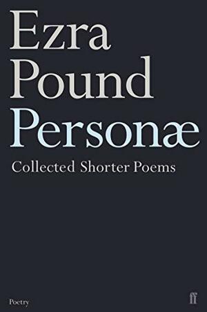 Personae: The Shorter Poems of Ezra Pound by Ezra Pound