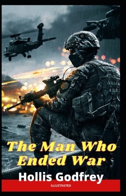 The Man Who Ended War Illustrated by Hollis Godfrey