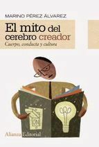 EL MITO DEL CEREBRO CREADOR: CUERPO, CONDUCTA Y CULTURA by Marino Pérez Álvarez