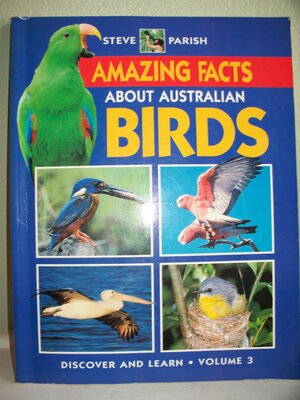 Amazing Facts About Australian Birds by Steve Parish