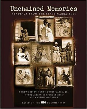 Unchained Memories: Readings from the Slave Narratives by Cynthia Goodman, Henry Louis Gates Jr.