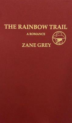 The Rainbow Trail: A Romance by Zane Grey