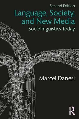 Language, Society, and New Media: Sociolinguistics Today by Marcel Danesi