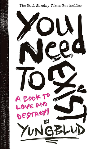 You Need To Exist: a book to love and destroy! by YUNGBLUD