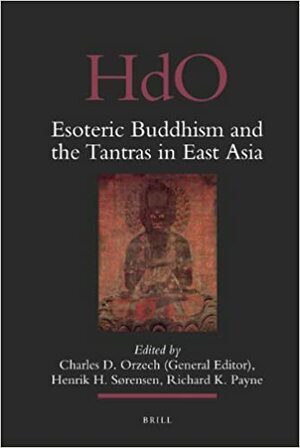 Esoteric Buddhism and the Tantras in East Asia by R. Payne, Charles D. Orzech