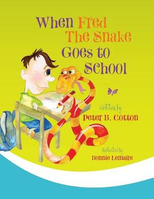 When Fred the Snake Goes to School by Peter B. Cotton