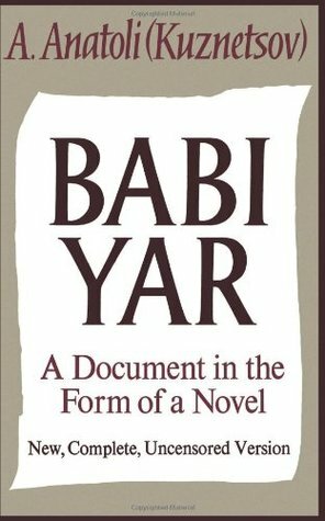Babi Yar: A Document in the Form of a Novel by Anatoly Kuznetsov, David Floyd