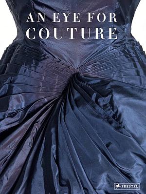 An Eye for Couture: A Collector's Exploration of 20th Century Fashion by Mei Mei Rado, Betül Basaran, Christine Ramphal, Caroline Evans