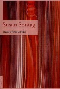 Styles of Radical Will by Susan Sontag