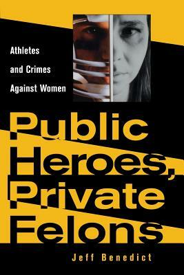 Public Heroes, Private Felons: Ideology in Henry James, F. Scott Fitzgerald, and James Baldwin by Jeff Benedict