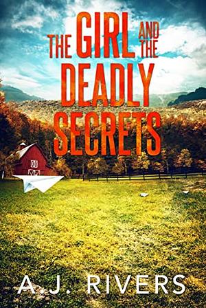 The Girl and the Deadly Secrets by A.J. Rivers