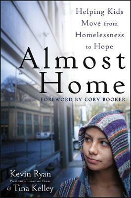 Almost Home: Helping Kids Move from Homelessness to Hope by Kevin Ryan, Tina Kelley