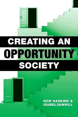 Creating an Opportunity Society by Isabel Sawhill, Ron Haskins