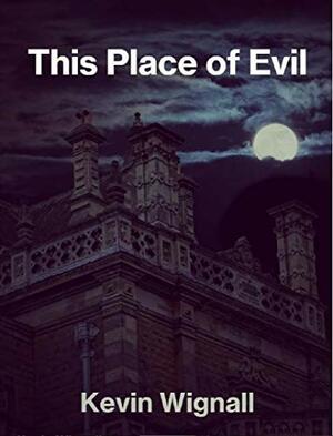 This Place of Evil by Kevin Wignall