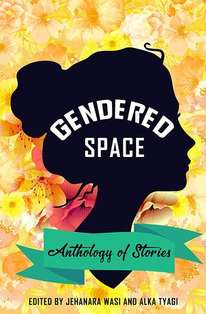 Gendered Space: Anthology of Stories by Jehanara Wasi