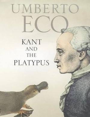 Kant and the Platypus: Essays on Language and Cognition by Umberto Eco
