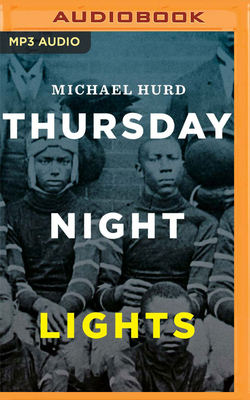 Thursday Night Lights: The Story of Black High School Football in Texas by Michael Hurd