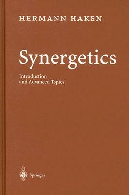 Synergetics: Introduction and Advanced Topics by Hermann Haken