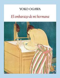 El embarazo de mi hermana by Yōko Ogawa