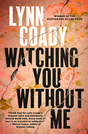 Watching You Without Me by Lynn Coady