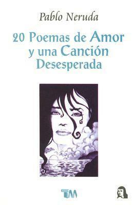 20 poemas de amor y una canción desesperada by Pablo Neruda