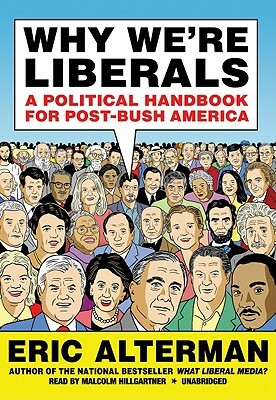 Why We're Liberals: A Political Handbook for Post-Bush America by Eric Alterman