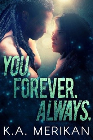 You. Forever. Always. by K.A. Merikan