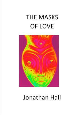 The Masks of Love by Jonathan Hall