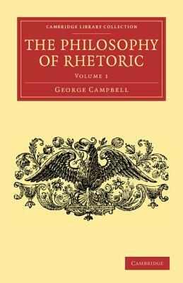 The Philosophy of Rhetoric: Volume 1 by George Campbell